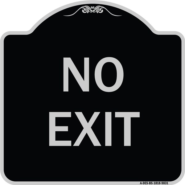 Designer Series Sign-No Exit, Black & Silver Heavy-Gauge Aluminum, 18" L, 18" H, BS-1818-9831